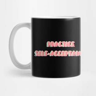 Practice self-acceptance | mindset is everything Mug